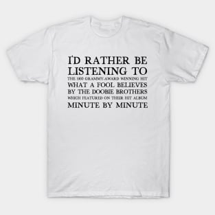 I'd Rather Be Listening To What A Fool Believes / Retro Aesthetic Design T-Shirt